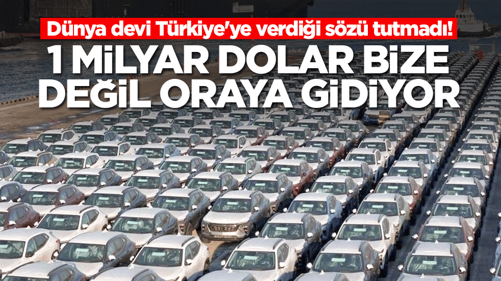 Dünya devi aylarca oyalayıp Türkiye'ye verdiği sözü tutmadı: 1 milyar dolar bize değil oraya gidiyor
