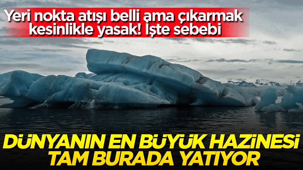 Dünyanın en büyük hazinesi tam burada yatıyor: Yeri nokta atışı belli ama çıkarmak kesinlikle yasak! İşte sebebi