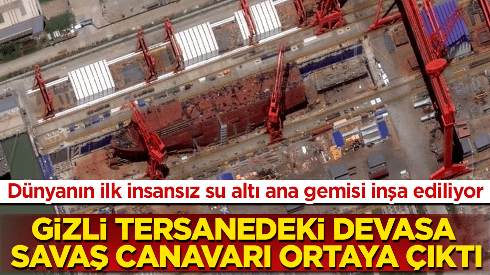 Dünyanın ilk insansız su altı ana gemisi inşa ediliyor! Gizli tersanedeki devasa savaş canavarı ortaya çıktı