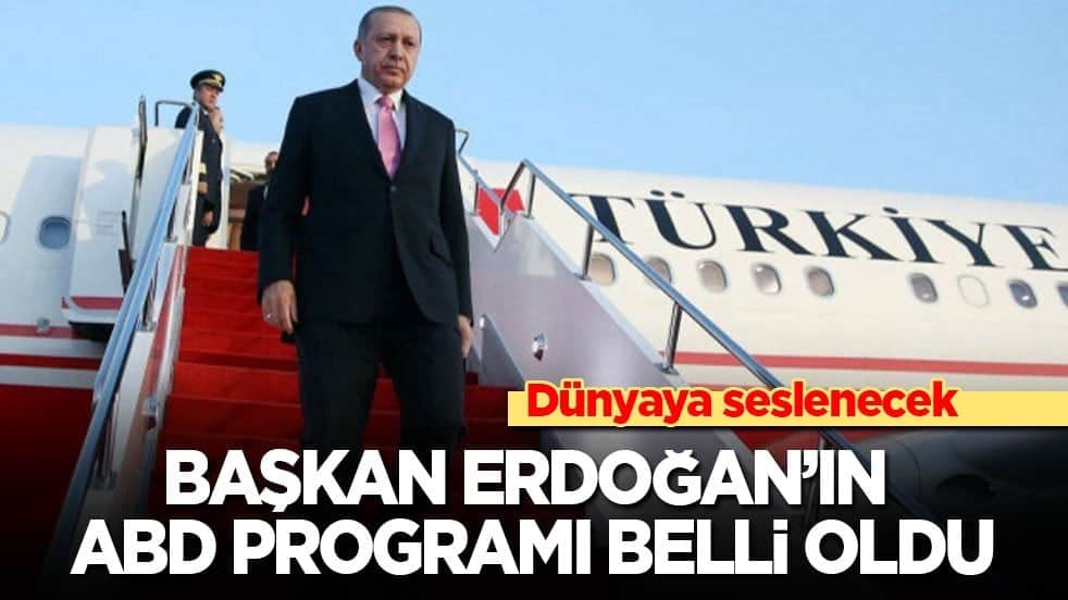 Dünyaya seslenecek: Başkan Erdoğan’ın ABD programı belli oldu