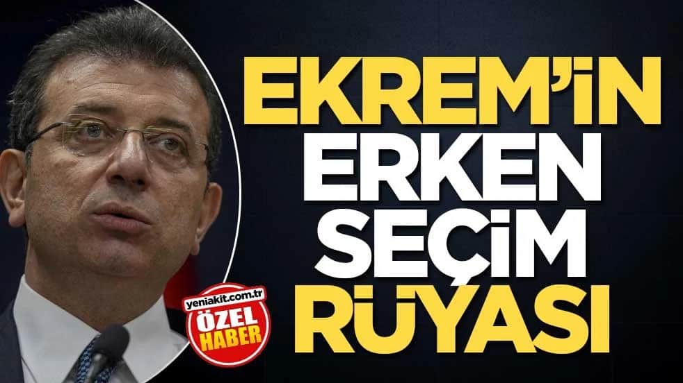 Ekrem’in erken seçim rüyası