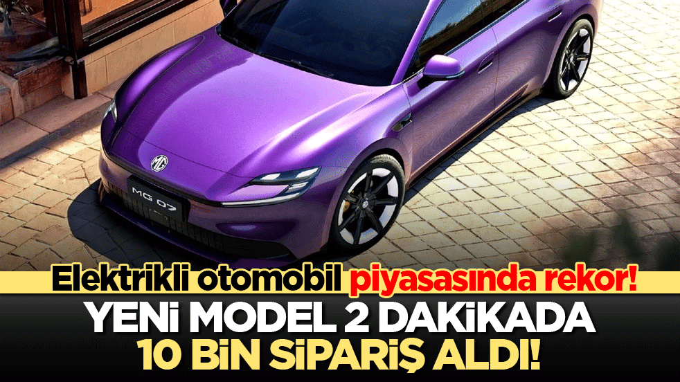 Elektrikli otomobil piyasasında rekor! Yeni model 2 dakikada 10 bin sipariş aldı!