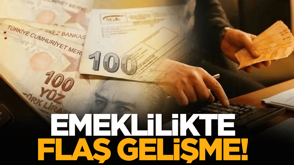 Emeklilikte flaş gelişme!