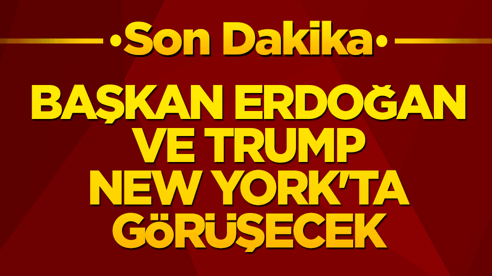 Erdoğan ve Trump New York'ta görüşecek