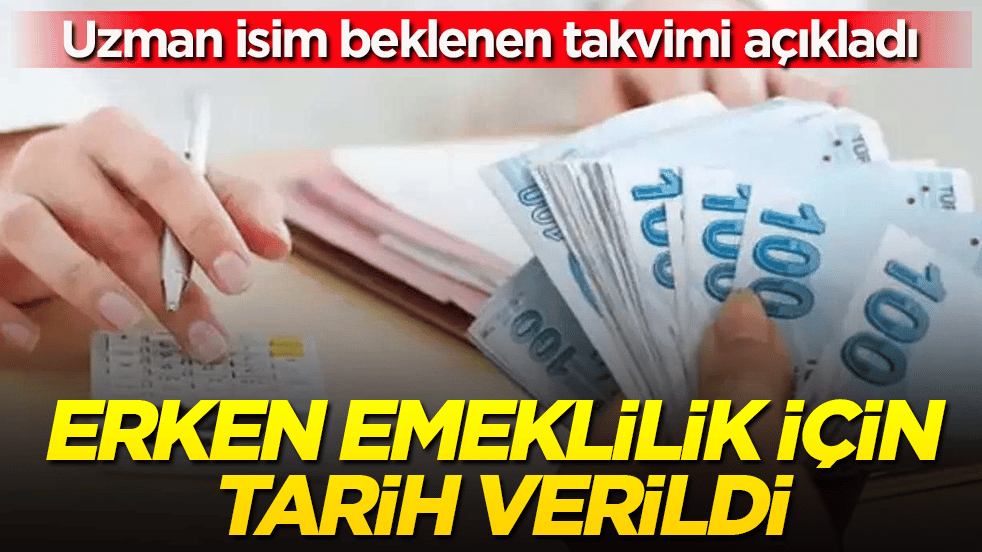Erken emeklilik için tarih verildi: Uzman isim beklenen takvimi açıkladı