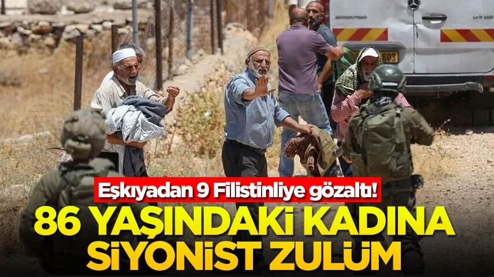 Eşkıyadan 9 Filistinliye gözaltı! 86 yaşındaki kadına Siyonist zulüm!