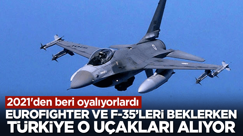 Eurofighter ve F-35'leri beklerken Türkiye o savaş uçaklarını alıyor: 2021'den beri oyalıyorlardı