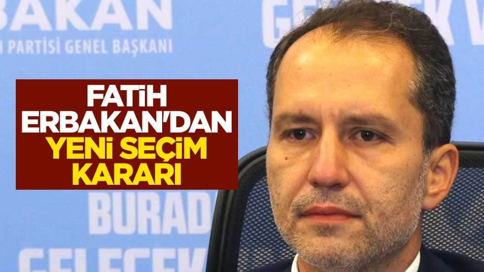 Fatih Erbakan'dan yeni seçim kararı