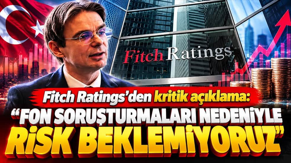 Fitch’ten fon soruşturmaları için kritik Türkiye mesajı: "Sistemik risk beklemiyoruz"