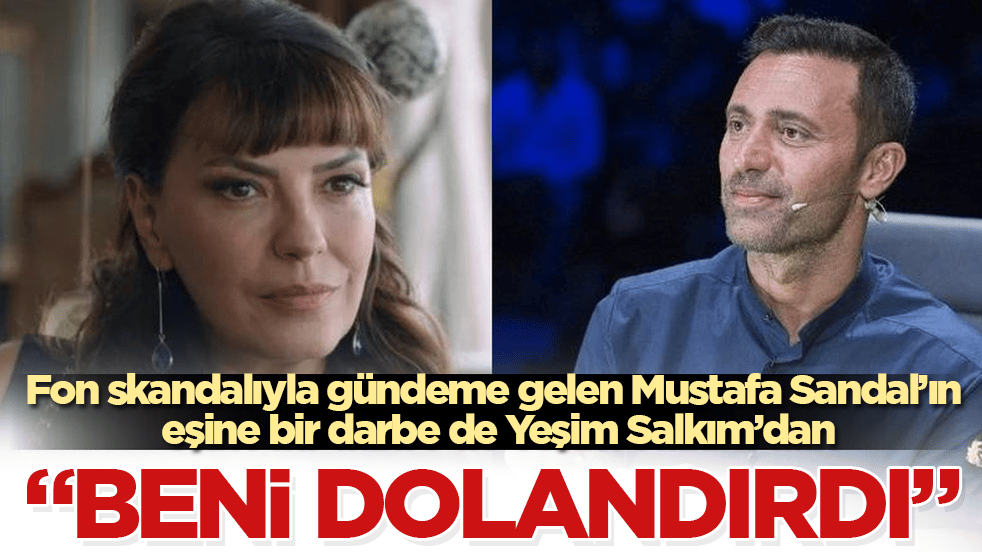 Fon skandalıyla gündeme gelen Mustafa Sandal’ın eşine bir darbe de Yeşim Salkım’dan: "Beni dolandırdı" 