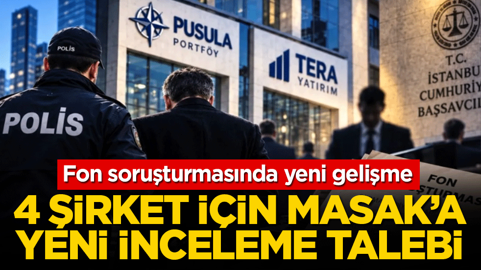 Fon soruşturmasında yeni gelişme: 4 şirket için MASAK'a yeni inceleme talebi