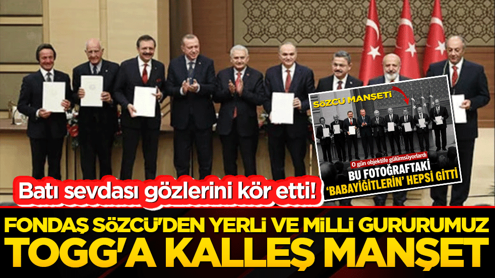 Fondaş Sözcü'den yerli ve milli gururumuz TOGG'a kalleş manşet! Batı sevdası gözlerini kör etti!
