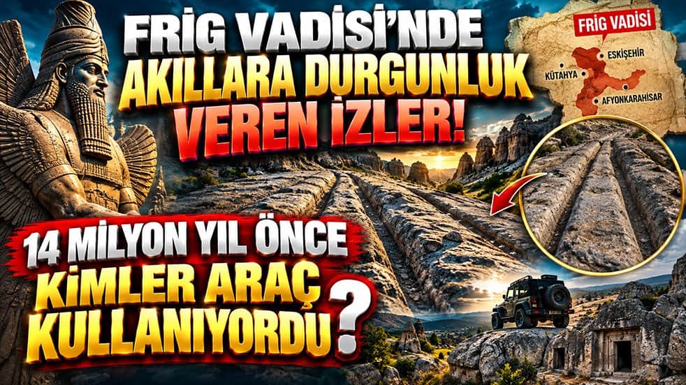 Frig Vadisi’nde akıllara durgunluk veren izler! 14 milyon yıl önce kimler araç kullanıyordu?