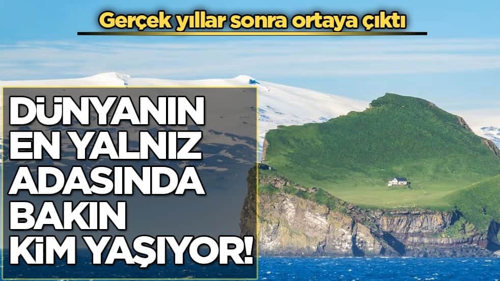 Gerçek yıllar sonra ortaya çıktı! Dünyanın en yalnız adasında bakın kim yaşıyor!