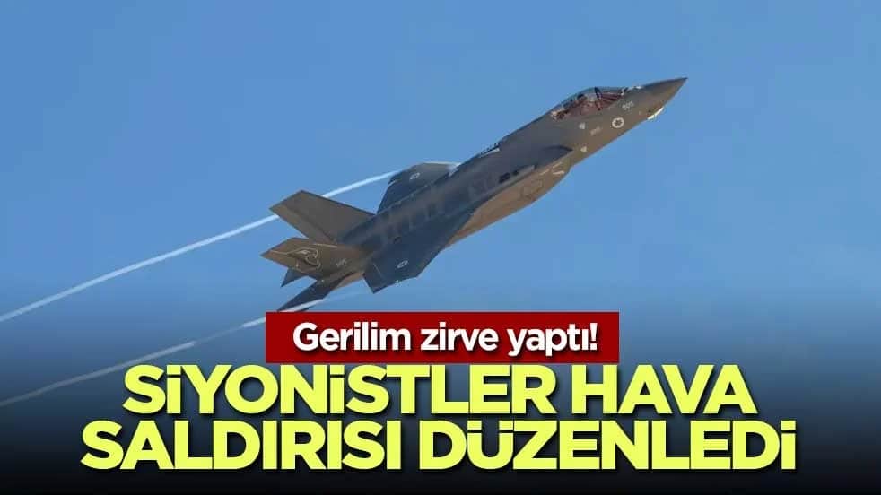 Gerilim zirve yaptı! Siyonistler hava saldırısı düzenledi