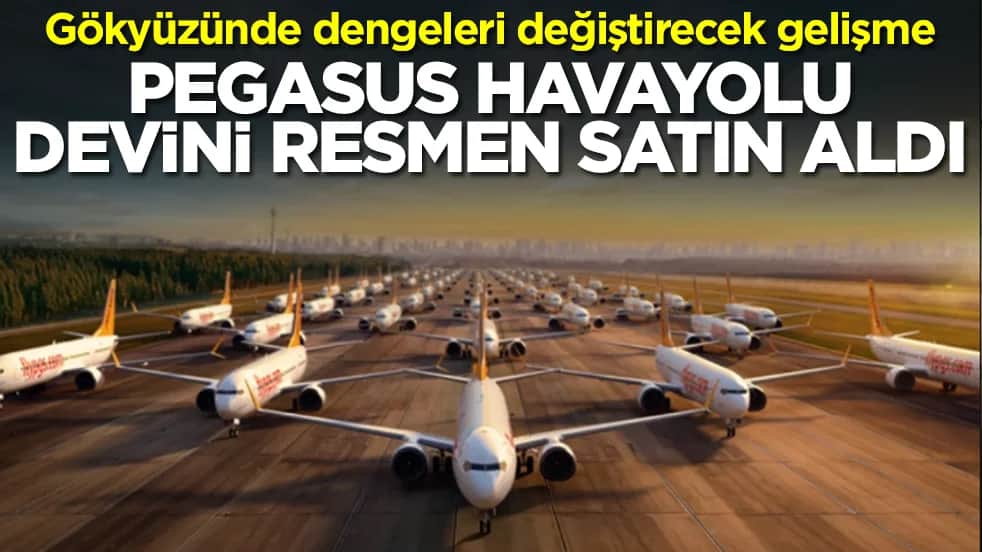 Gökyüzünde dengeleri değiştirecek gelişme: Pegasus havayolu devini resmen satın aldı