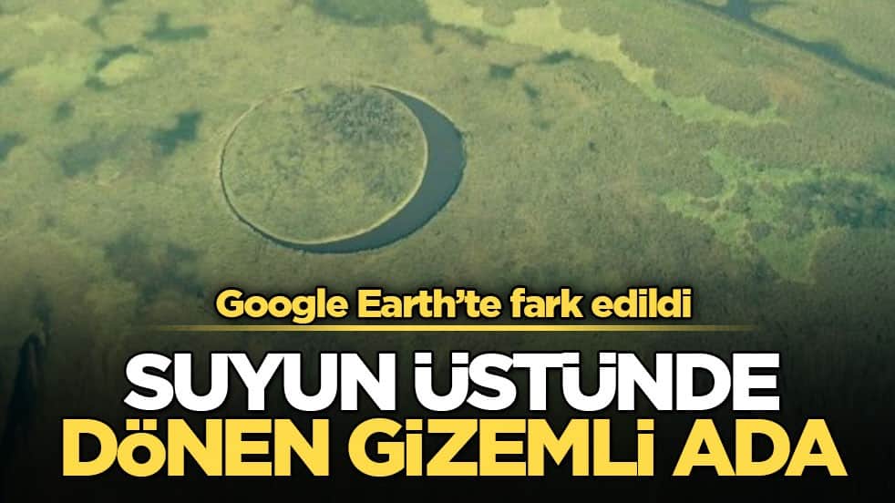 Google Earth’te fark edildi! Suyun üstünde dönen gizemli ada