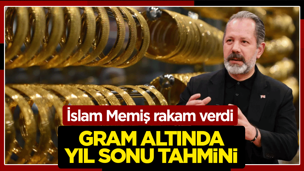 Gram altında yıl sonu tahmini: İslam Memiş rakam verdi