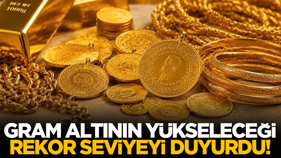 Gram altının yükseleceği rekor seviyeyi duyurdu!