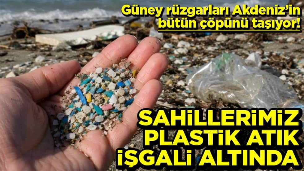 Güney rüzgarları Akdeniz’in bütün çöpünü taşıyor! Sahillerimiz plastik atık işgali altında