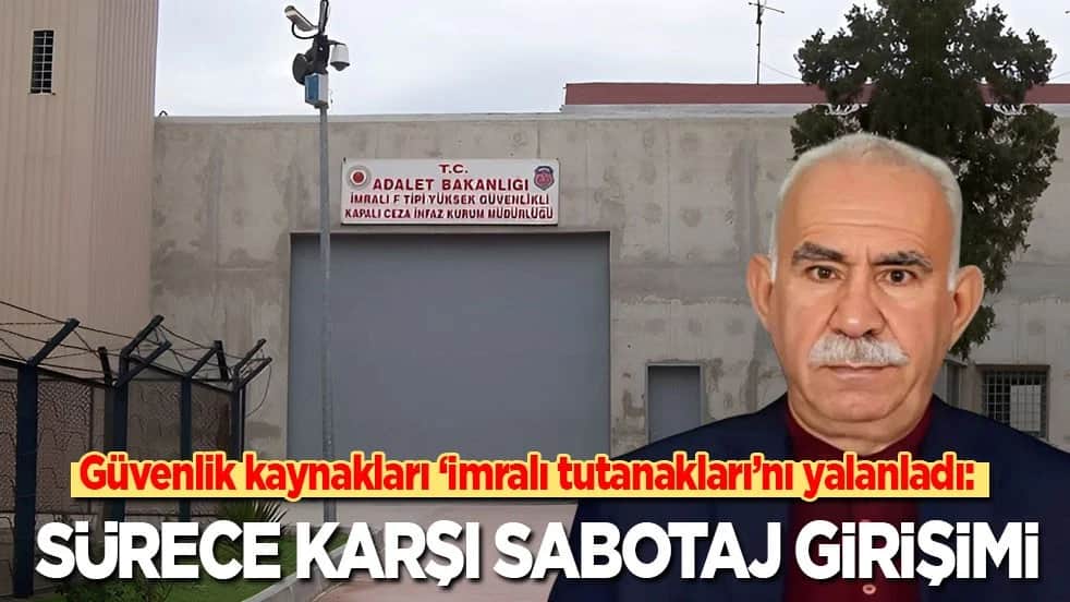 Güvenlik kaynakları ‘İmralı tutanakları'nı yalanladı: Sürece karşı sabotaj girişimi
