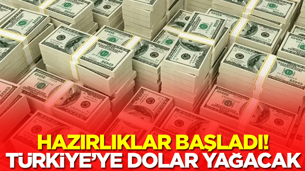 Hazırlıklar başladı: Türkiye'ye milyarlarca dolar yağacak