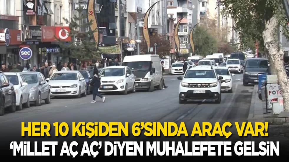 Her 10 kişiden 6’sında araç var! ‘Millet aç aç’ diyen muhalefete gelsin