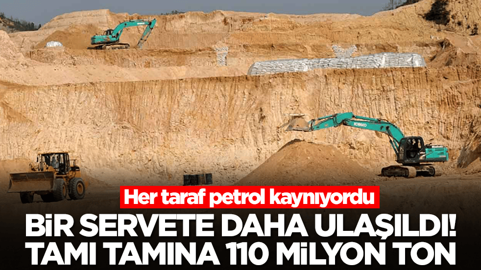 Her taraf petrol kaynıyordu: Bir servete daha ulaşıldı, tamı tamına 110 milyon ton