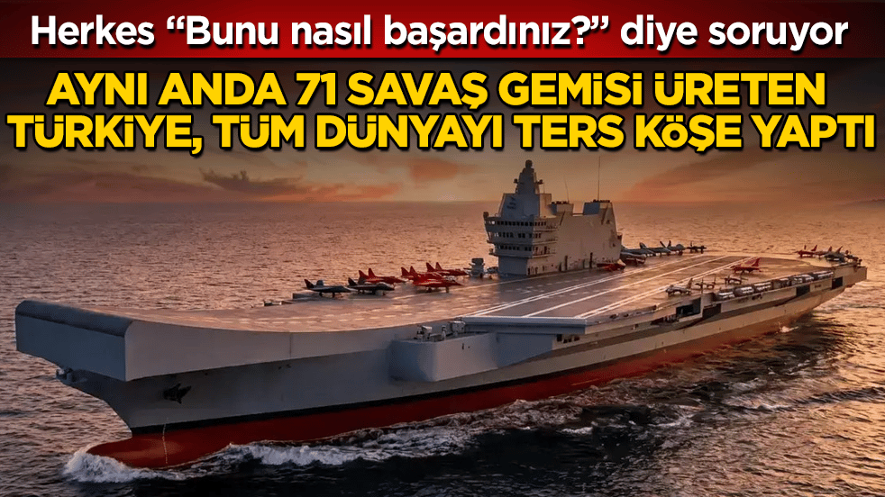 Herkes "Bunu nasıl başardınız?" diye soruyor! Aynı anda 71 savaş gemisi üreten Türkiye, tüm dünyayı ters köşe yaptı