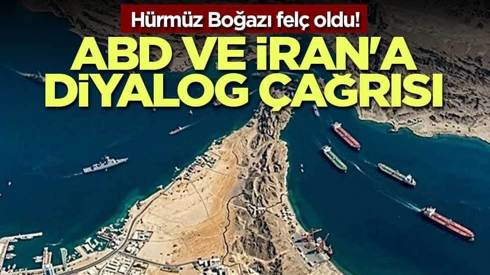 Hürmüz Boğazı felç oldu! ABD ve İran'a diyalog çağrısı