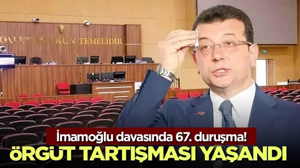 İmamoğlu davasında 67. duruşma! Örgüt tartışması yaşandı