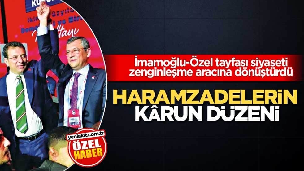 İmamoğlu-Özel tayfası siyaseti zenginleşme aracına dönüştürdü!
