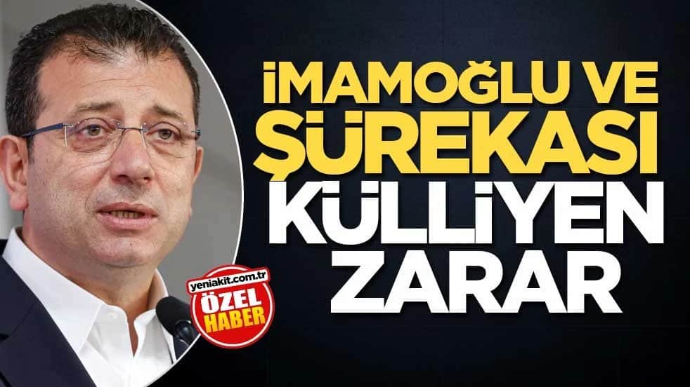 İmamoğlu ve şürekası külliyen zarar