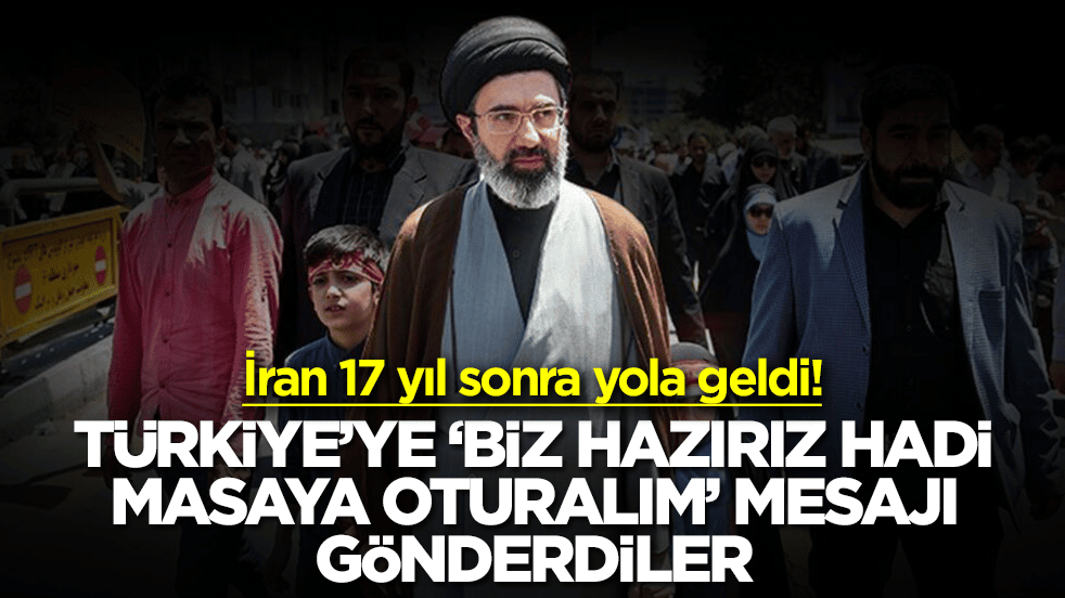 İran 17 yıl sonra yola geldi: Türkiye'ye 'biz hazırız, hadi masaya oturalım' mesajı gönderdiler