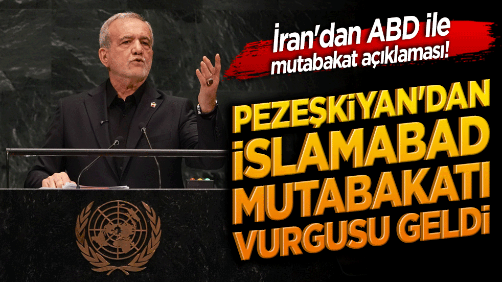 İran'dan ABD ile mutabakat açıklaması! Pezeşkiyan'dan İslamabad Mutabakatı vurgusu geldi!