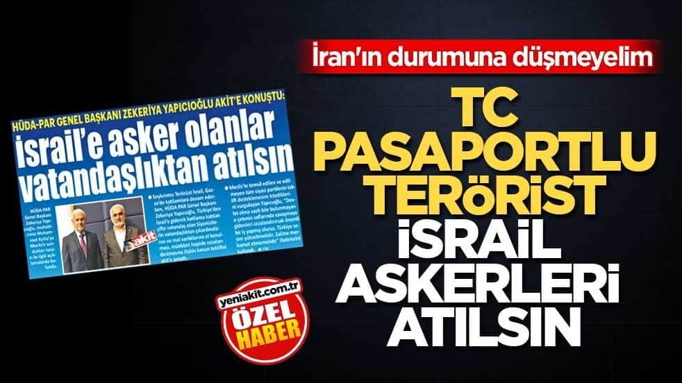 İran'ın durumuna düşmeyelim! TC Pasaportlu terörist İsrail askerleri atılsın