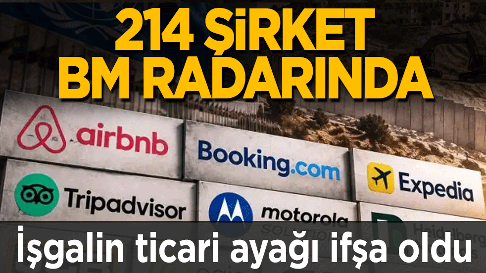 İşgalin ticari ayağı ifşa oldu: 214 şirket BM radarında