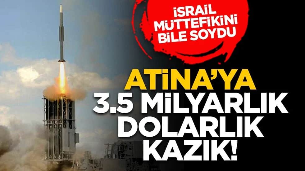 İsrail müttefikini bile soydu: Atina’ya 3.5 milyarlık dolarlık kazık!