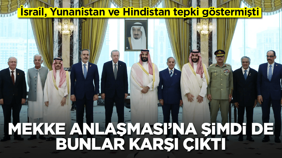 İsrail, Yunanistan ve Hindistan tepki göstermişti: Mekke Anlaşması'na şimdi de bunlar karşı çıktı