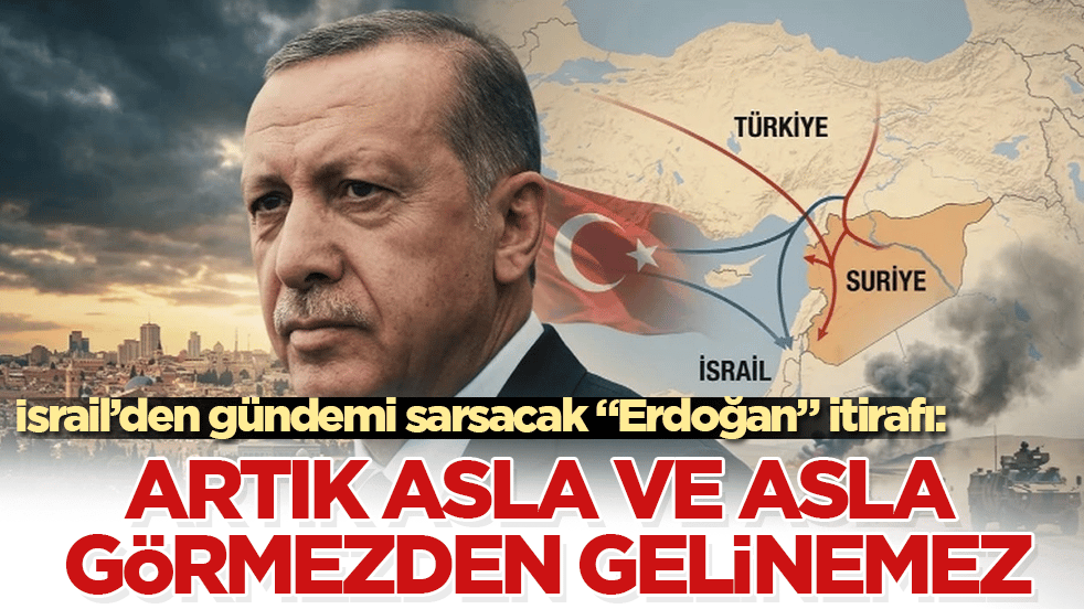 İsrail’den gündemi sarsacak "Erdoğan" itirafı: Artık asla görmezden gelinemez
