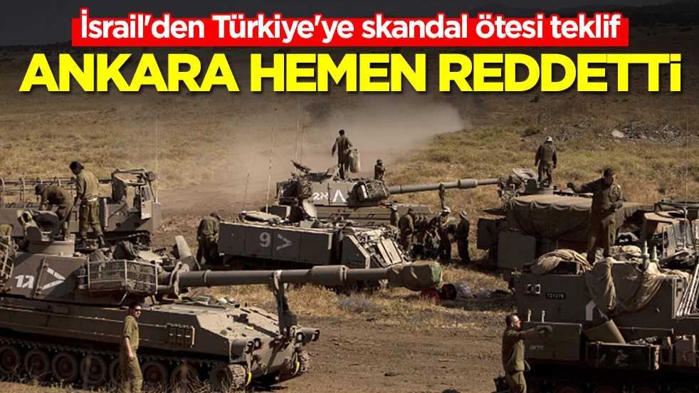 İsrail'den Türkiye'ye skandal ötesi teklif: Ankara hemen reddetti