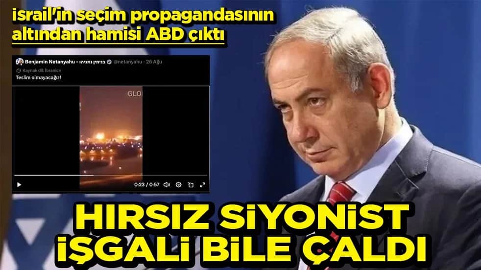 İsrail'in seçim propagandasının altından hamisi ABD çıktı Hırsız Siyonist işgali bile çaldı