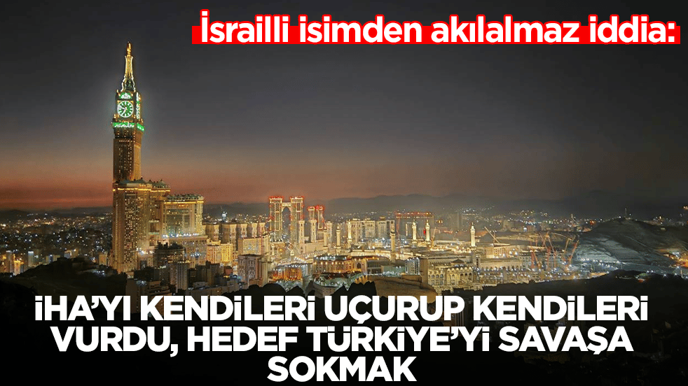 İsrailli isimden akılalmaz iddia: İHA'yı kendileri uçurup kendileri vurdu, hedef Türkiye'yi savaşa sokmak