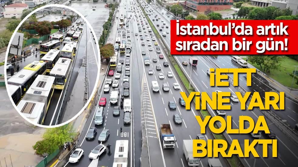 İstanbul’da artık sıradan bir gün: İETT yine yarı yolda bıraktı!