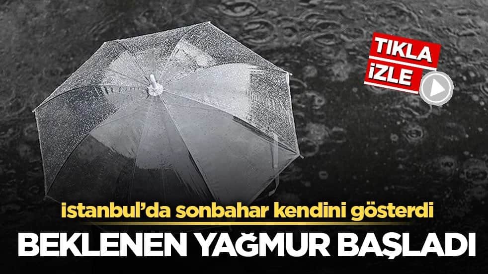 İstanbul’da sonbahar kendini gösterdi! Beklenen yağmur başladı