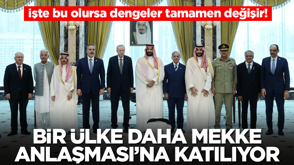 İşte bu olursa dengeler tamamen değişir: Bir ülke daha Mekke Anlaşması'na katılıyor