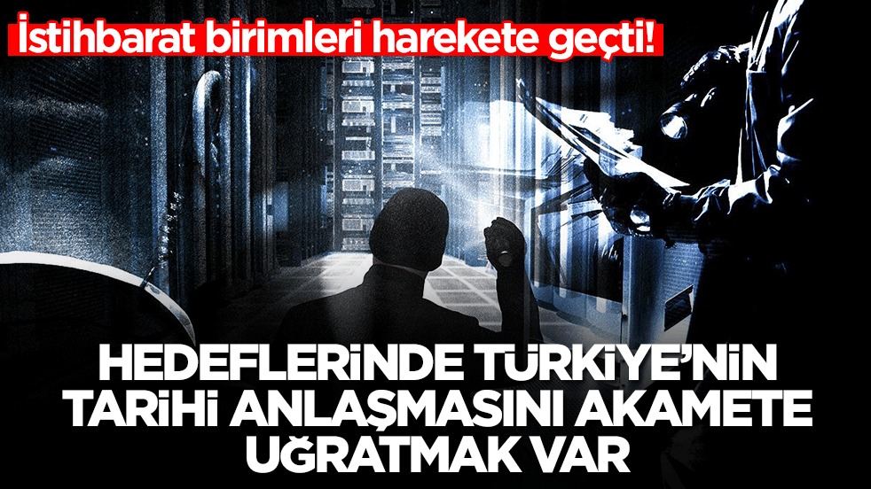 İstihbarat birimleri harekete geçti: Hedeflerinde Türkiye'nin tarihi anlaşmasını akamete uğratmak var