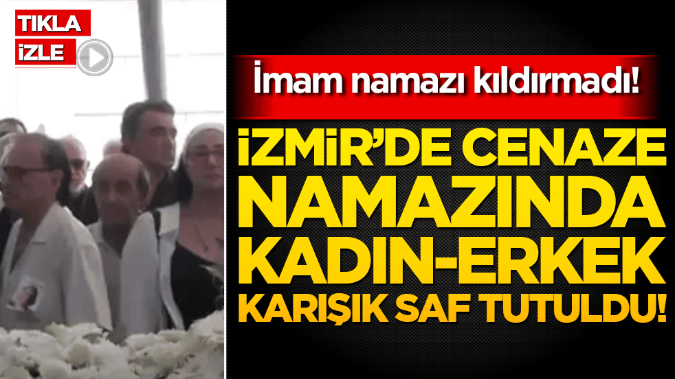 İzmir’de cenaze namazında kadın-erkek karışık saf tutuldu! İmam namazı kıldırmadı!