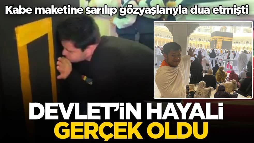 Kabe maketine sarılıp gözyaşlarıyla dua etmişti! Devlet’in hayali gerçek oldu