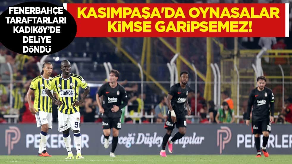 Kadıköy'de deprem: Kasımpaşa'da oynasalar kimse garipsemez! Fenerbahçe taraftarları çıldırdı